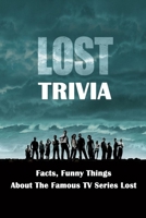 Lost Trivia : Facts, Funny Things About The Famous TV Series Lost B0875SQTY2 Book Cover