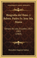 Biograf�a Del Ilmo. Y Rdmo. Padre Fr. Jos� Ma. Masi�: Obispo De Loja (ecuador) (1815-1902)... 1161026991 Book Cover
