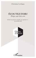 Ecoutez-voir !: Diriger, agir, faire sens Lettre aux parents, aux élus, aux patrons et... aux intellectuels (Quête Du Sens) (French Edition) 2343181608 Book Cover