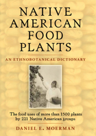 Native American Food Plants: An Ethnobotanical Dictionary 1604691891 Book Cover