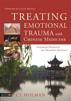 Treating Emotional Trauma with Chinese Medicine: Integrated Diagnostic and Treatment Strategies 1848193181 Book Cover