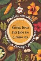 Natural Indian Face Packs for Glowing Skin: Timeless Remedies Passed Down Through Generations | Ancient Indian Skincare Tips For Men and Women B0DSFXZMJD Book Cover