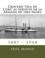 Crucero "Isla de Cuba" al servicio de la Armada de tres pa�ses 1495405532 Book Cover