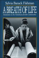 A Breath of Life: Feminism in the American Jewish Community (Brandeis Series in American Jewish History, Culture, and Life) 0874517060 Book Cover