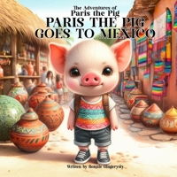 Paris The Pig Goes To Mexico: The Adventures of Paris the Pig B0CRRLRLH4 Book Cover