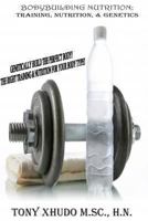 Natural Bodybuilding: Training, Nutrition, & Genetics: Genetically Build The Perfect Body The Right Training & Nutrition For Your Body Type 1492272493 Book Cover