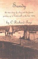 Sandy: The True Story of a Boy and His Friends Growing Up in Cornwall in the Late 1800s 0954371100 Book Cover