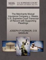 The Merchants Mutual Insurance Company v. Weeks U.S. Supreme Court Transcript of Record with Supporting Pleadings 1270222139 Book Cover