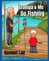 Grampa & Me Go Fishing B0C2SFNJC6 Book Cover