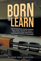 Born to Learn: How to Increase Human OKness USing I'm OK-You're OK Adult-Adult Game-Free Democratic Case-Based Learning Processes B0FHND5C2X Book Cover