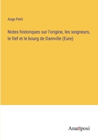 Notes historiques sur l'origine, les seigneurs, le fief et le bourg de Damville (Eure) 3382742721 Book Cover