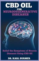 CBD OIL FOR NEURODEGENERATIVE DISEASE: Relief the Symptoms of Neuron Diseases Using CBD Oil 1090659377 Book Cover