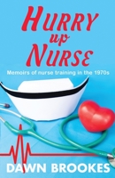 Hurry up Nurse: Memoirs of nurse training in the 1970s 1913065359 Book Cover