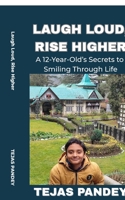 Laugh Loud Rise Higher: A 12-Year-Old’s Secrets to Smiling Through Life B0FMS7Z12J Book Cover