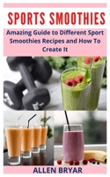 Sport Smoothies: Amazing Guide to Different Sport Smoothies Recipes and How To Create It null Book Cover
