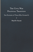 The Civil War Political Tradition: Ten Portraits of Those Who Formed It 081394967X Book Cover