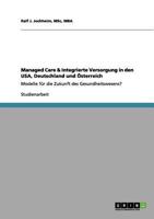 Managed Care & Integrierte Versorgung in den USA, Deutschland und Österreich: Modelle für die Zukunft des Gesundheitswesens? 3656140286 Book Cover