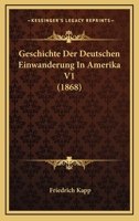 Geschichte Der Deutschen Einwanderung In Amerika V1 (1868) 1161179453 Book Cover