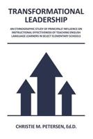 Transformational Leadership: An Ethnographic Study of Principals' Influence on Instructional Effectiveness of Teaching English Language Learners in Select Elementary Schools 1489521283 Book Cover