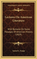 Lectures on American Literature, With Remarks on Some Passages of American History 1018548831 Book Cover