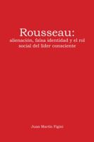 Rousseau: Alienación, Falsa Identidad Y El Rol Social Del Líder Consciente 1524623946 Book Cover