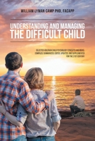Understanding and Managing the Difficult Child: Selected Adlerian Child Psychology Concepts and Ideas, Compiled, Summarized, Edited, Updated, and Supplemented for the 21st Century 1098076540 Book Cover