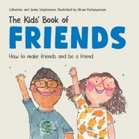 The Kids' Book of Friends. How to Make Friends and Be a Friend: How to Make Friends and Be a Friend (The Kids' Books of Social Emotional Learning) 173909140X Book Cover