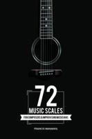 72 Music Scales: For Composers & Improvising Musicians 1482869144 Book Cover