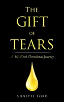 The Gift of Tears: A 10-Week Devotional Journey 1664298614 Book Cover