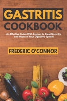 Gastritis Cookbook: An Effective Guide With Recipes to Treat Gastritis and Improve Your DIgestive System B085RKH2TR Book Cover