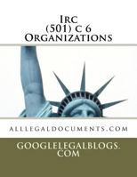 IRC 501(c)(6) Organizations: Googlelegalforms.com 1453897054 Book Cover