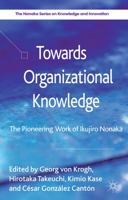 Towards Organizational Knowledge: The Pioneering Work of Ikujiro Nonaka 113702495X Book Cover