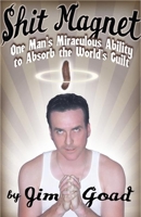 Shit Magnet: One Man's Miraculous Ability to Absorb the World's Guilt 0922915776 Book Cover