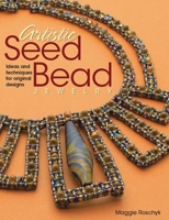 Artistic Seed Bead Jewelry: Ideas and Techniques for Original Designs 0871164299 Book Cover