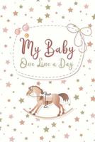 My Baby One Line A Day: Five Years of your Son or Daughter's Memories Dated Diary and Keepsake Gift 107695460X Book Cover