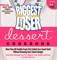 The Biggest Loser Dessert Cookbook: More than 80 Healthy Treats That Satisfy Your Sweet Tooth without Breaking Your Calorie Budget 1609611292 Book Cover
