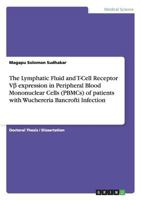 The Lymphatic Fluid and T-Cell Receptor Vβ expression in Peripheral Blood Mononuclear Cells (PBMCs) of patients with Wuchereria Bancrofti Infection 3656083762 Book Cover
