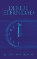 Decide tu Eternidad 1506550479 Book Cover