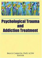 Psychological Trauma and Addiction Treatment 0789031892 Book Cover