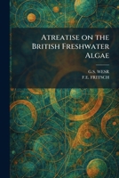 Atreatise on the British Freshwater Algae 1025290216 Book Cover