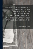 Ausführliche Abhandlung Von Dem Rechten Gebrauche Und Der Einsehránkung Des Sogenannten Satzes Vom Zureichenden, Oder Besser, Determinirenden Grunde B0BQ4C9JR8 Book Cover