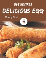 365 Delicious Egg Recipes: Explore Egg Cookbook NOW! B08GFS1W95 Book Cover