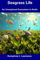 Seagrass Life: An Unexplored Ecosystem in Atolls B0F3XH1SNH Book Cover