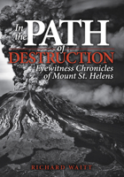 In the Path of Destruction: Eyewitness Chronicles of Mount St. Helens 0874223237 Book Cover