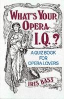 What's Your Opera I.Q.?: A Quiz Book for Opera Lovers 0806518626 Book Cover