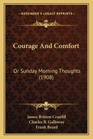 Courage and Comfort: Or, Sunday Morning Thoughts 1021731196 Book Cover