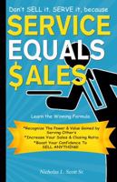 Service Equals Sales: Don't Sell It, Serve It! 0999271504 Book Cover