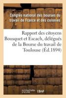 Rapport des citoyens Bousquet et Escach, délégués de la Bourse du travail de Toulouse (Sciences Sociales) 2011321093 Book Cover