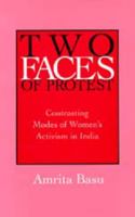Two Faces of Protest: Contrasting Modes of Women's Activism in India 0520089197 Book Cover