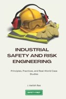 Industrial Safety and Risk Engineering: Principles, Practices, and Real-World Case Studies B0FXQCJJ3G Book Cover